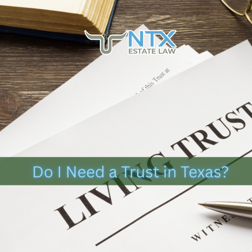 Do I Need a Trust in Texas