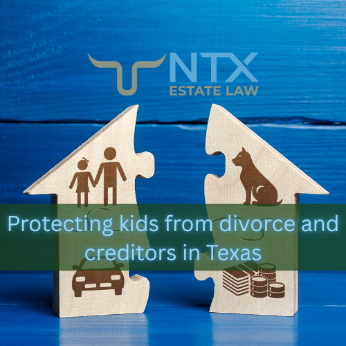 protecting kids from divorce and creditors in Texas